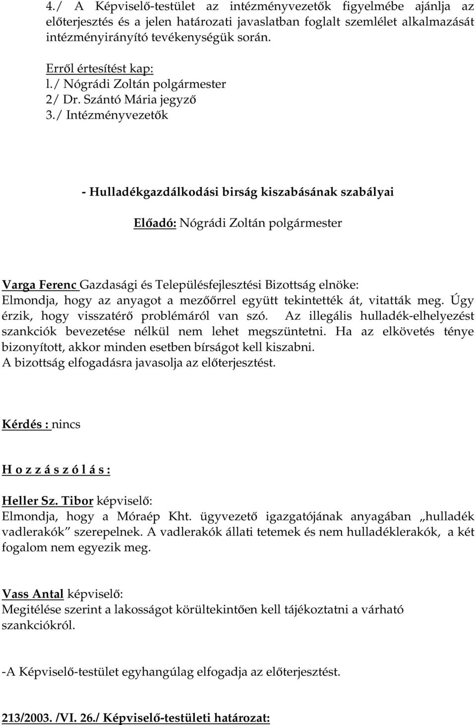 / Intézményvezetők - Hulladékgazdálkodási birság kiszabásának szabályai Varga Ferenc Gazdasági és Településfejlesztési Bizottság elnöke: Elmondja, hogy az anyagot a mezőőrrel együtt tekintették át,