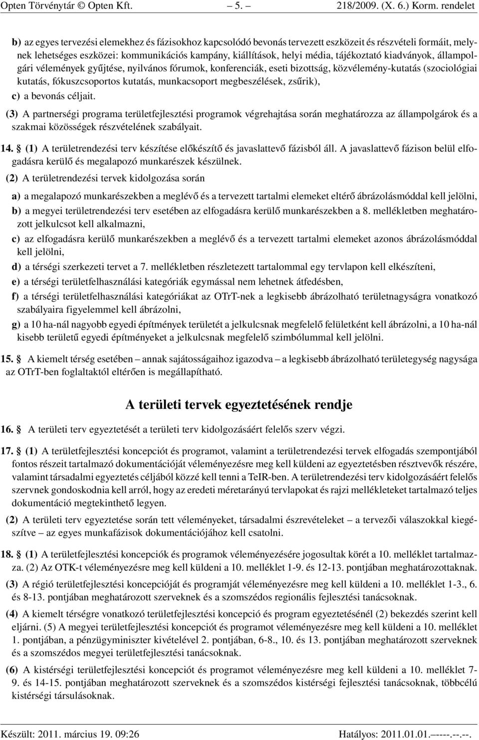 tájékoztató kiadványok, állampolgári vélemények gyűjtése, nyilvános fórumok, konferenciák, eseti bizottság, közvélemény-kutatás (szociológiai kutatás, fókuszcsoportos kutatás, munkacsoport