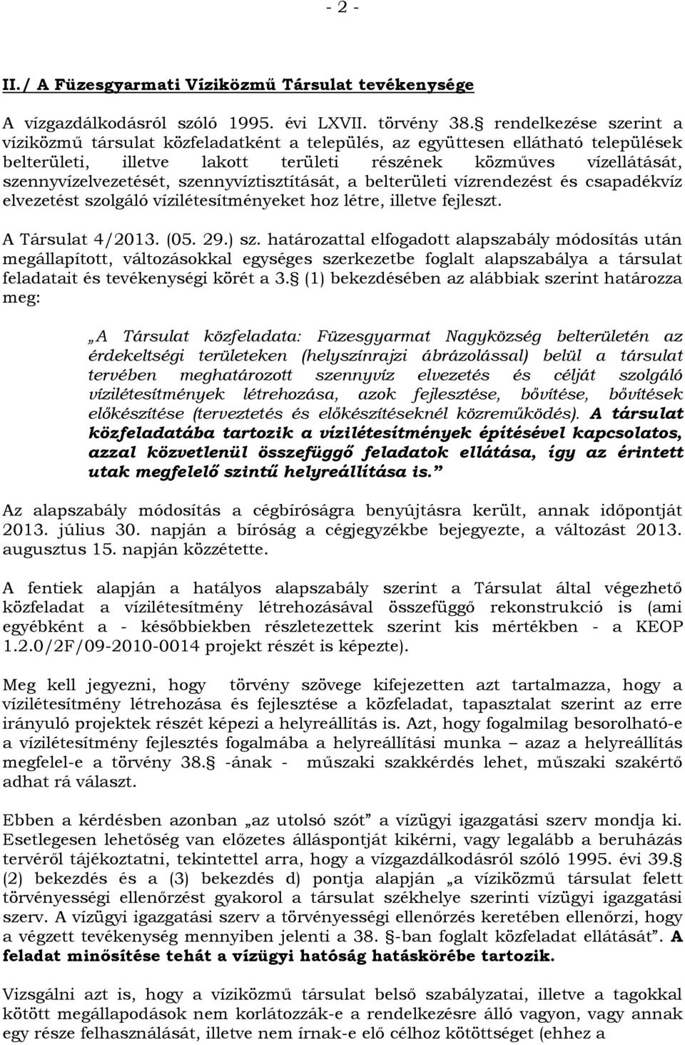 szennyvíztisztítását, a belterületi vízrendezést és csapadékvíz elvezetést szolgáló vízilétesítményeket hoz létre, illetve fejleszt. A Társulat 4/2013. (05. 29.) sz.