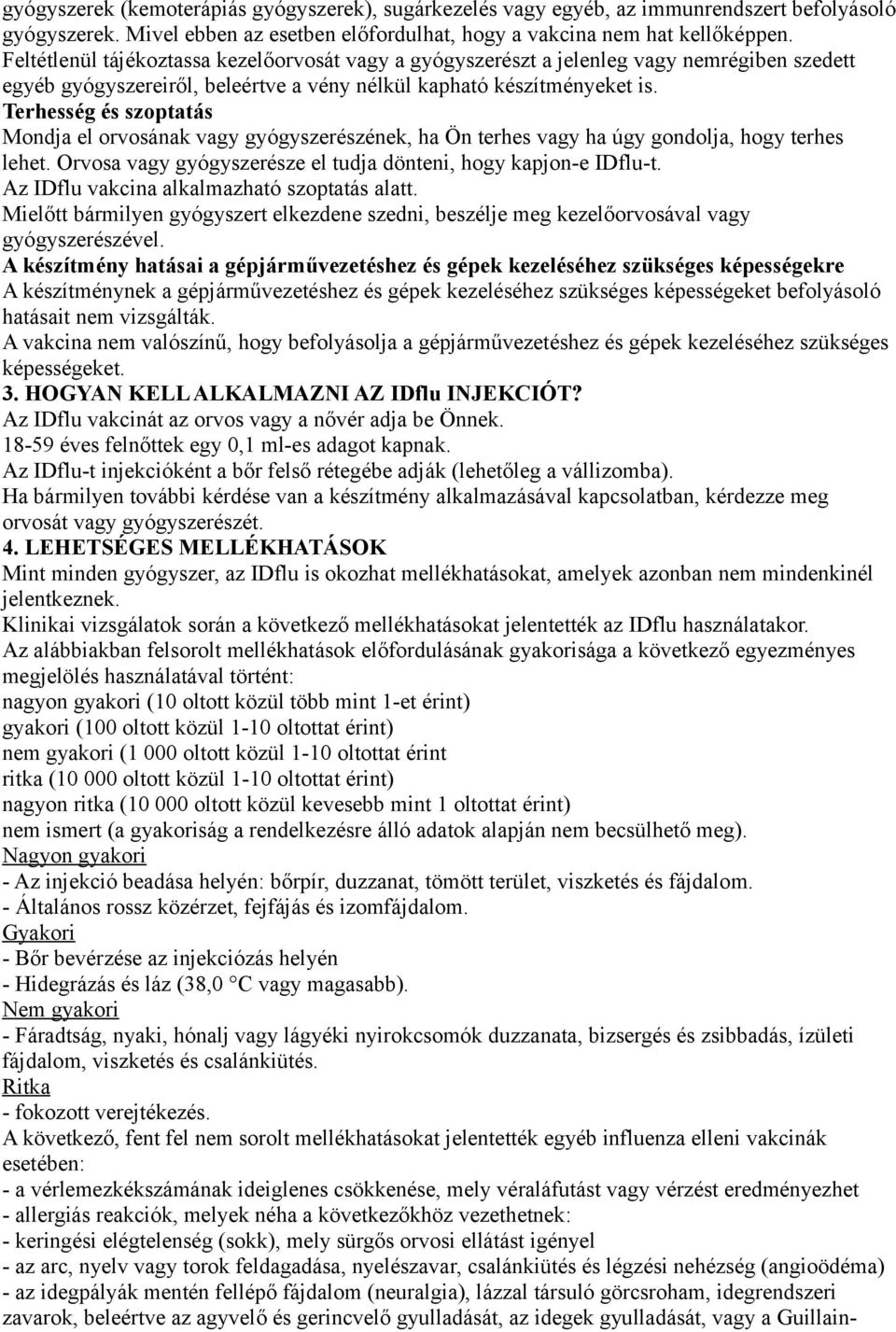 Terhesség és szoptatás Mondja el orvosának vagy gyógyszerészének, ha Ön terhes vagy ha úgy gondolja, hogy terhes lehet. Orvosa vagy gyógyszerésze el tudja dönteni, hogy kapjon-e IDflu-t.