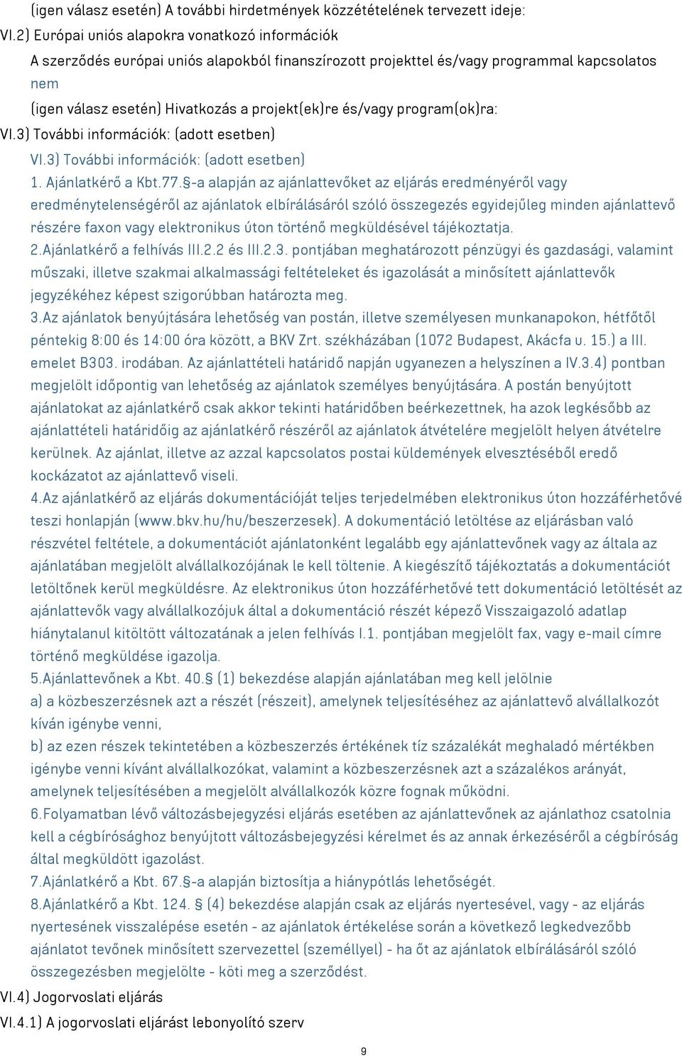 és/vagy program(ok)ra: VI.3) További információk: (adott esetben) VI.3) További információk: (adott esetben) 1. Ajánlatkérő a Kbt.77.