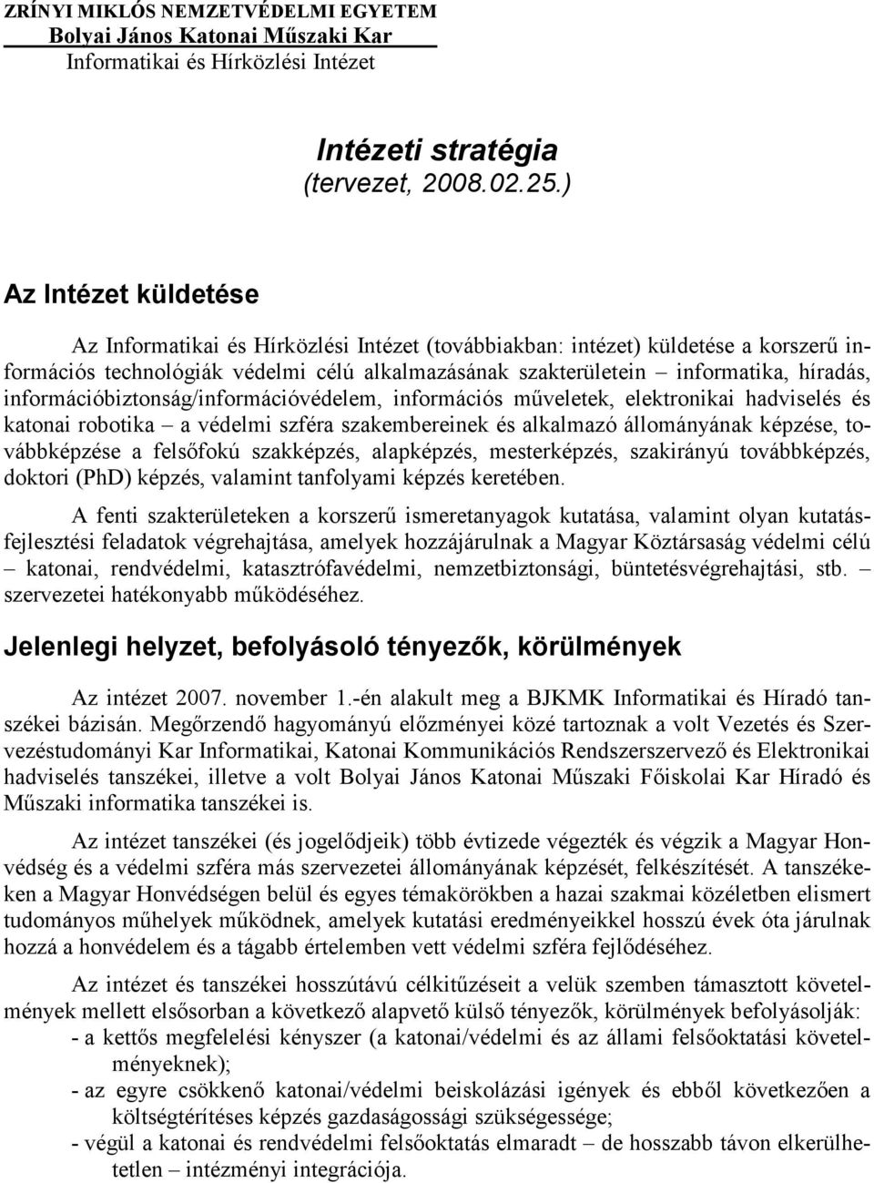 információbiztonság/információvédelem, információs mőveletek, elektronikai hadviselés és katonai robotika a védelmi szféra szakembereinek és alkalmazó állományának képzése, továbbképzése a felsıfokú