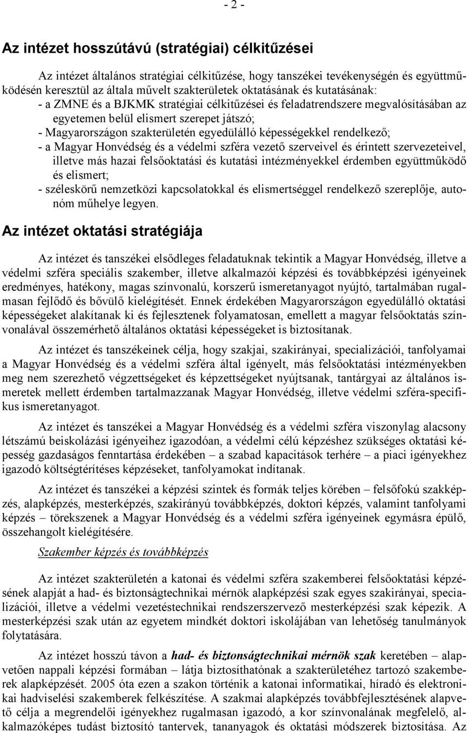 rendelkezı; - a Magyar Honvédség és a védelmi szféra vezetı szerveivel és érintett szervezeteivel, illetve más hazai felsıoktatási és kutatási intézményekkel érdemben együttmőködı és elismert; -