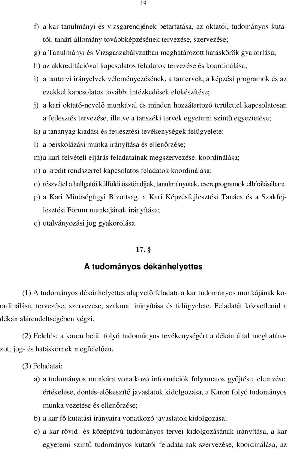 további intézkedések előkészítése; j) a kari oktató-nevelő munkával és minden hozzátartozó területtel kapcsolatosan a fejlesztés tervezése, illetve a tanszéki tervek egyetemi szintű egyeztetése; k) a