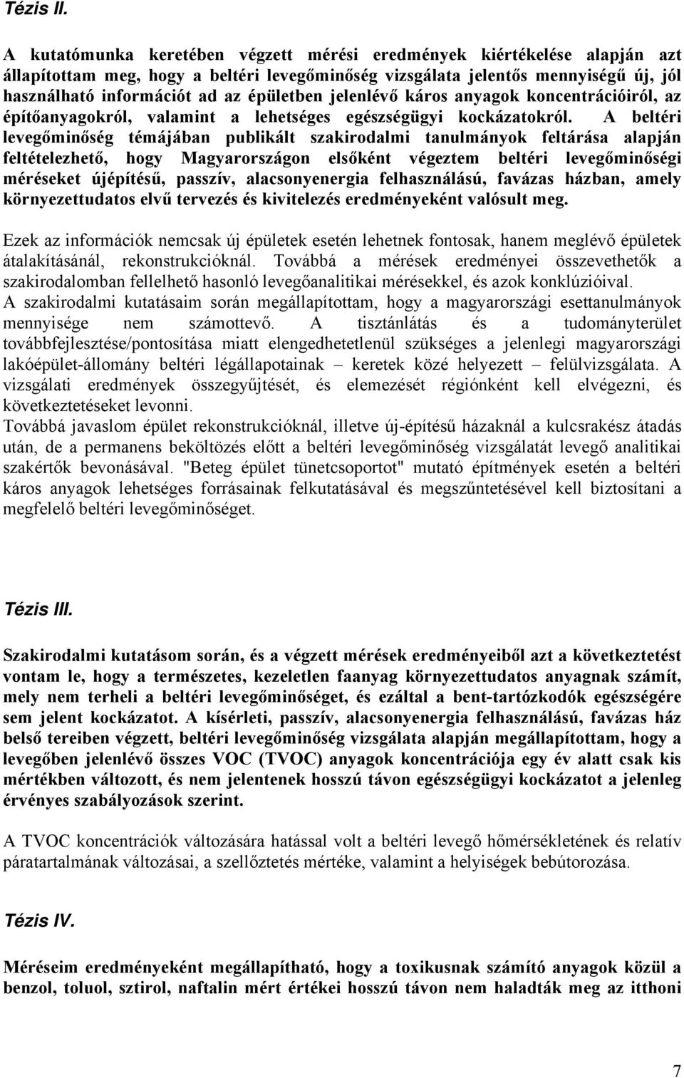 épületben jelenlévő káros anyagok koncentrációiról, az építőanyagokról, valamint a lehetséges egészségügyi kockázatokról.