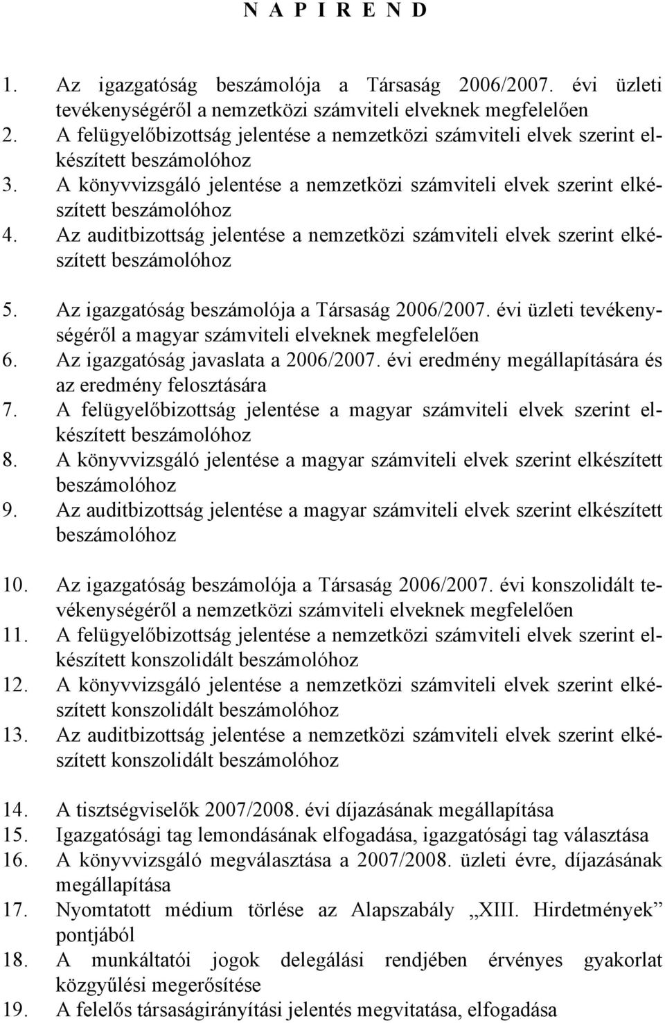 Az auditbizottság jelentése a nemzetközi számviteli elvek szerint elkészített beszámolóhoz 5. Az igazgatóság beszámolója a Társaság 2006/2007.