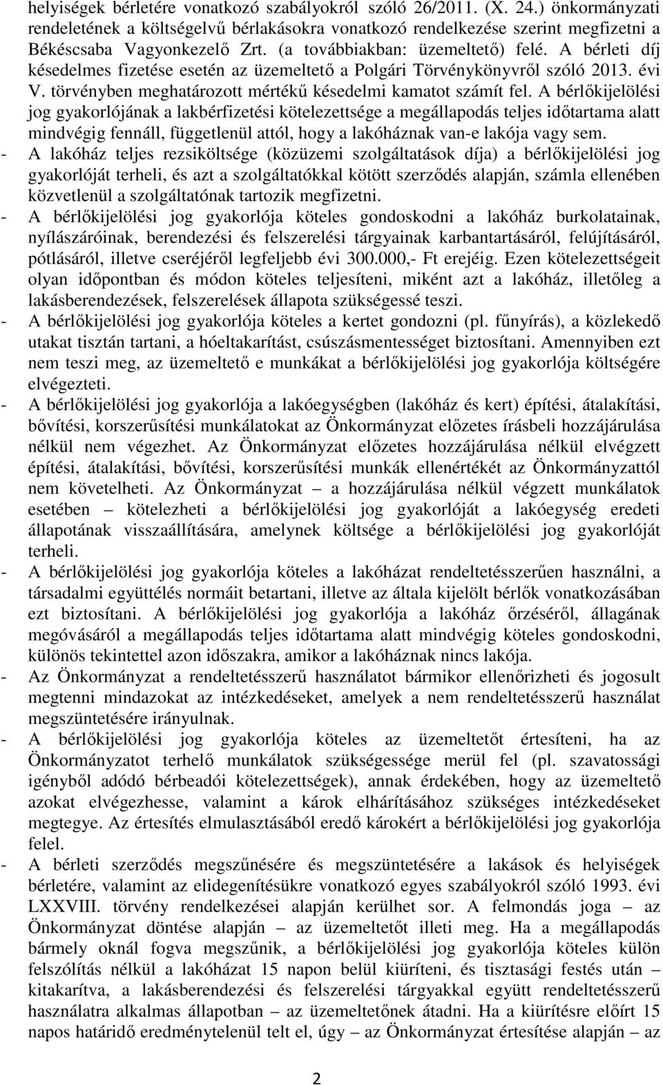 A bérlőkijelölési jog gyakorlójának a lakbérfizetési kötelezettsége a megállapodás teljes időtartama alatt mindvégig fennáll, függetlenül attól, hogy a lakóháznak van-e lakója vagy sem.