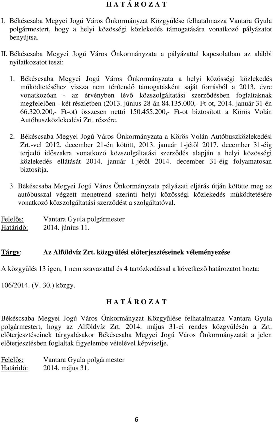 Békéscsaba Megyei Jogú Város Önkormányzata a helyi közösségi közlekedés működtetéséhez vissza nem térítendő támogatásként saját forrásból a 2013.