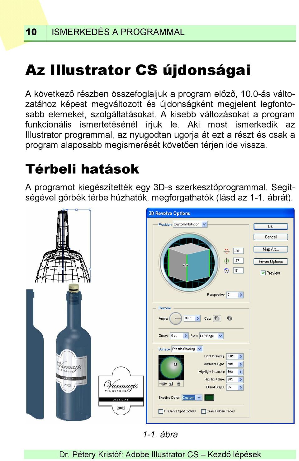 A kisebb változásokat a program funkcionális ismertetésénél írjuk le.