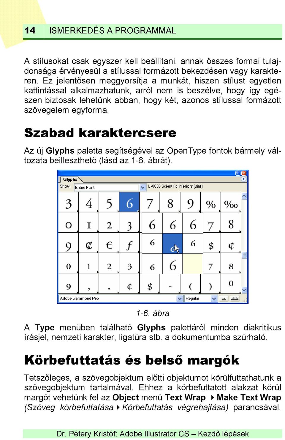 szövegelem egyforma. Szabad karaktercsere Az új Glyphs paletta segítségével az OpenType fontok bármely változata beilleszthető (lásd az 1-6.
