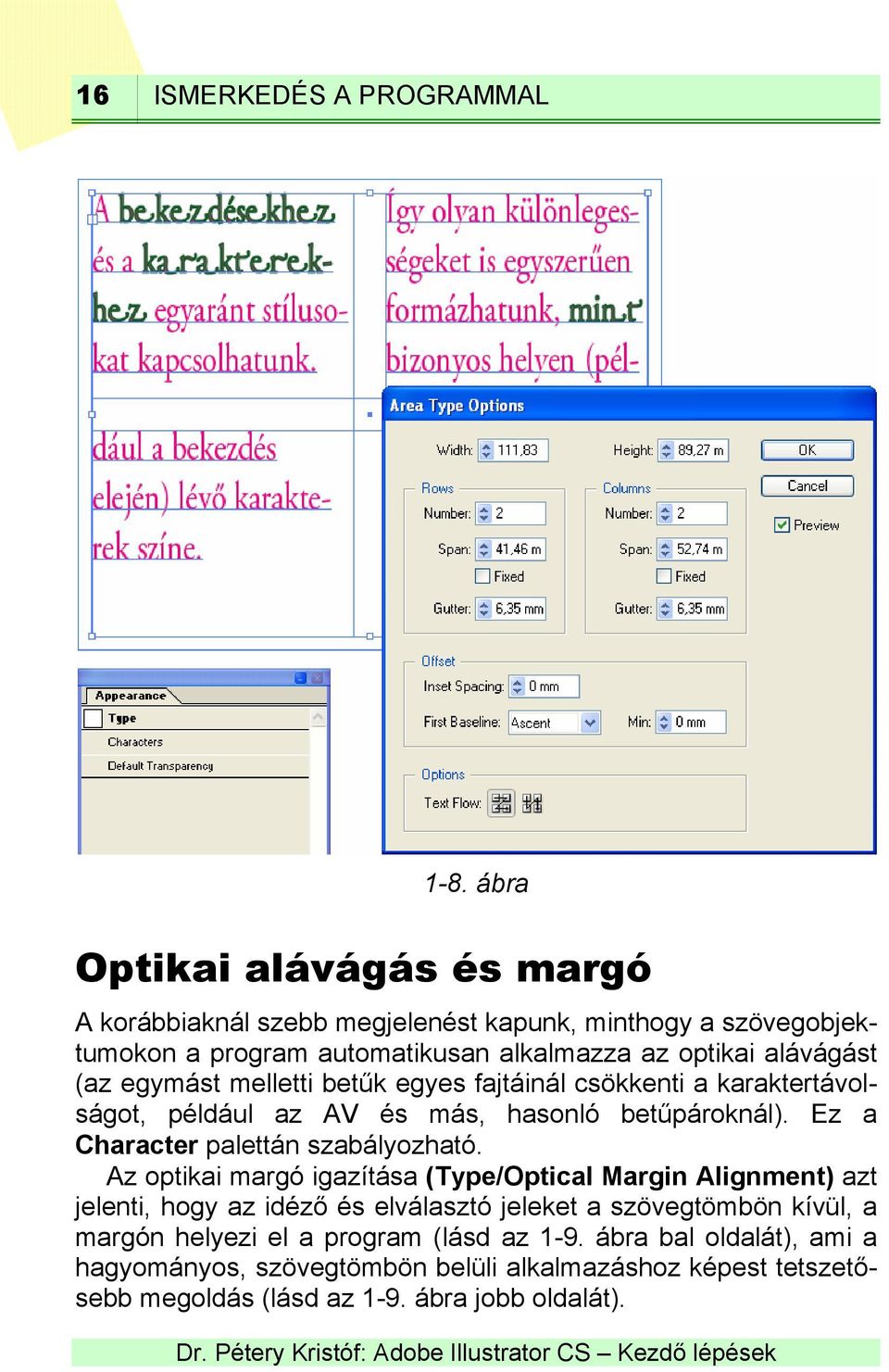 egymást melletti betűk egyes fajtáinál csökkenti a karaktertávolságot, például az AV és más, hasonló betűpároknál). Ez a Character palettán szabályozható.
