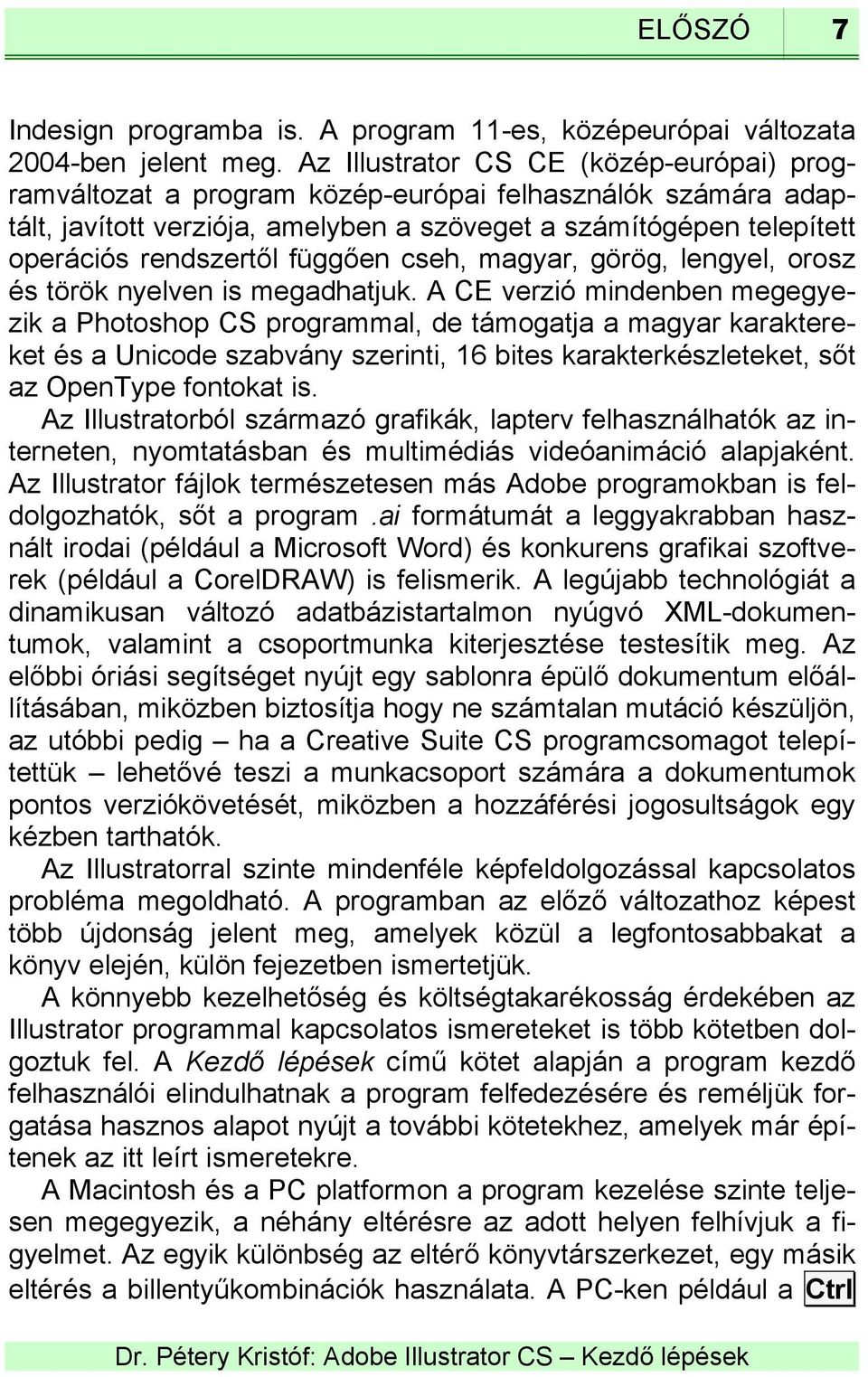 függően cseh, magyar, görög, lengyel, orosz és török nyelven is megadhatjuk.