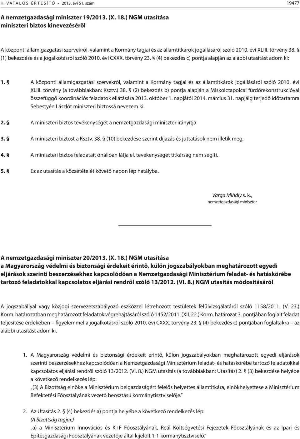 (1) bekezdése és a jogalkotásról szóló 2010. évi CXXX. törvény 23. (4) bekezdés c) pontja alapján az alábbi utasítást adom ki: 1.