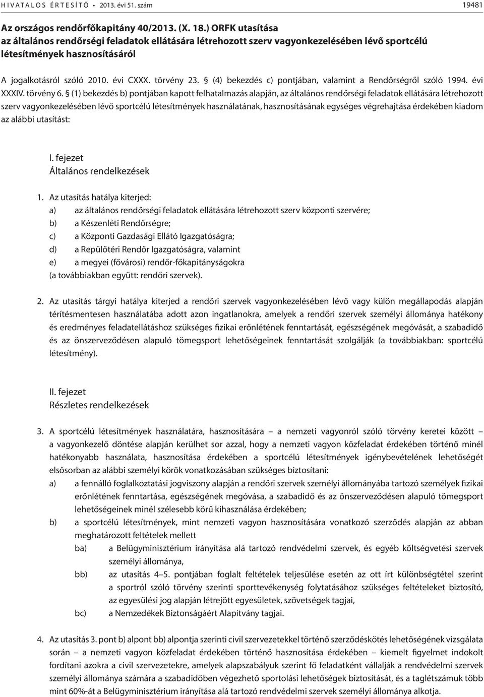 (4) bekezdés c) pontjában, valamint a Rendőrségről szóló 1994. évi XXXIV. törvény 6.