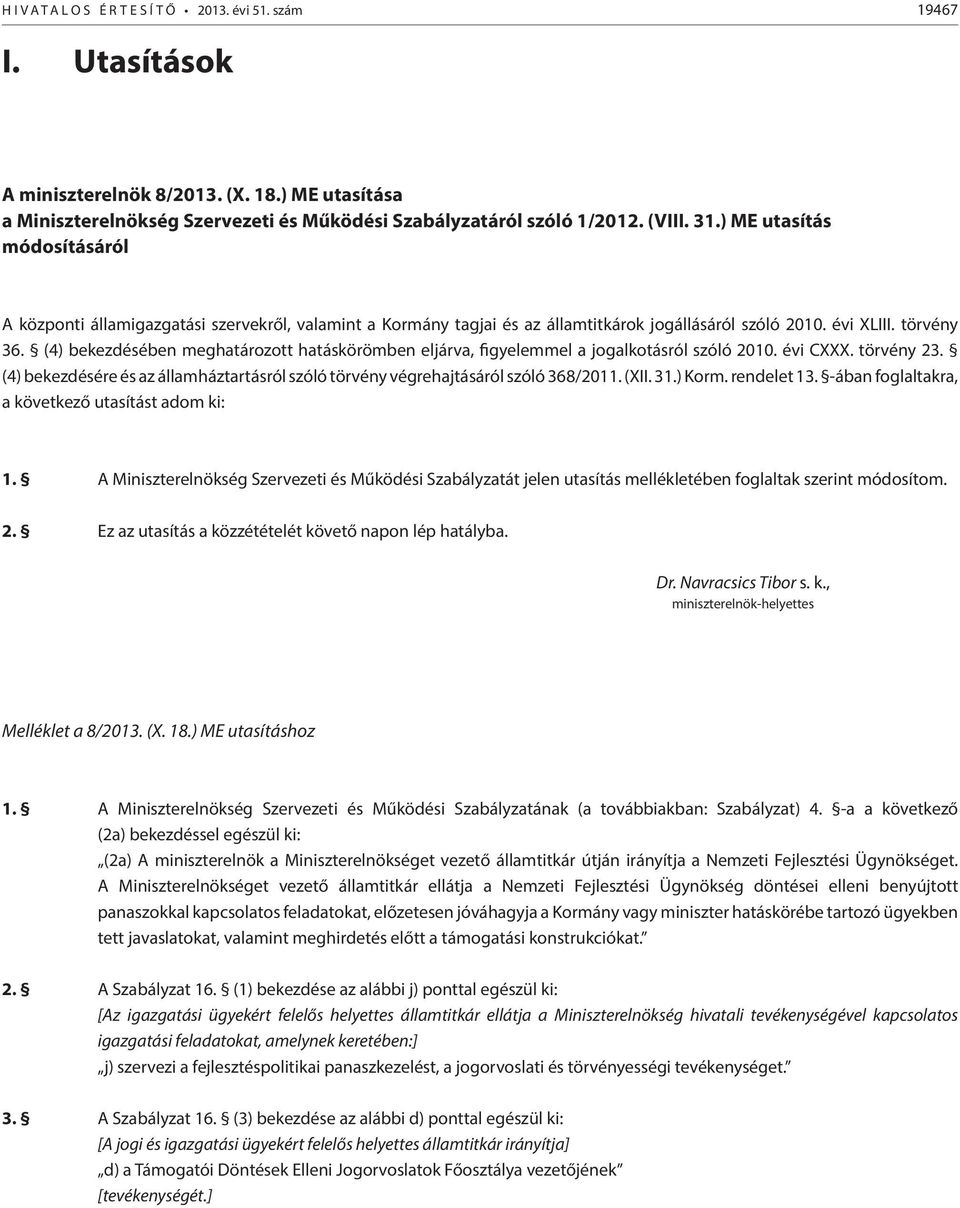 (4) bekezdésében meghatározott hatáskörömben eljárva, figyelemmel a jogalkotásról szóló 2010. évi CXXX. törvény 23.