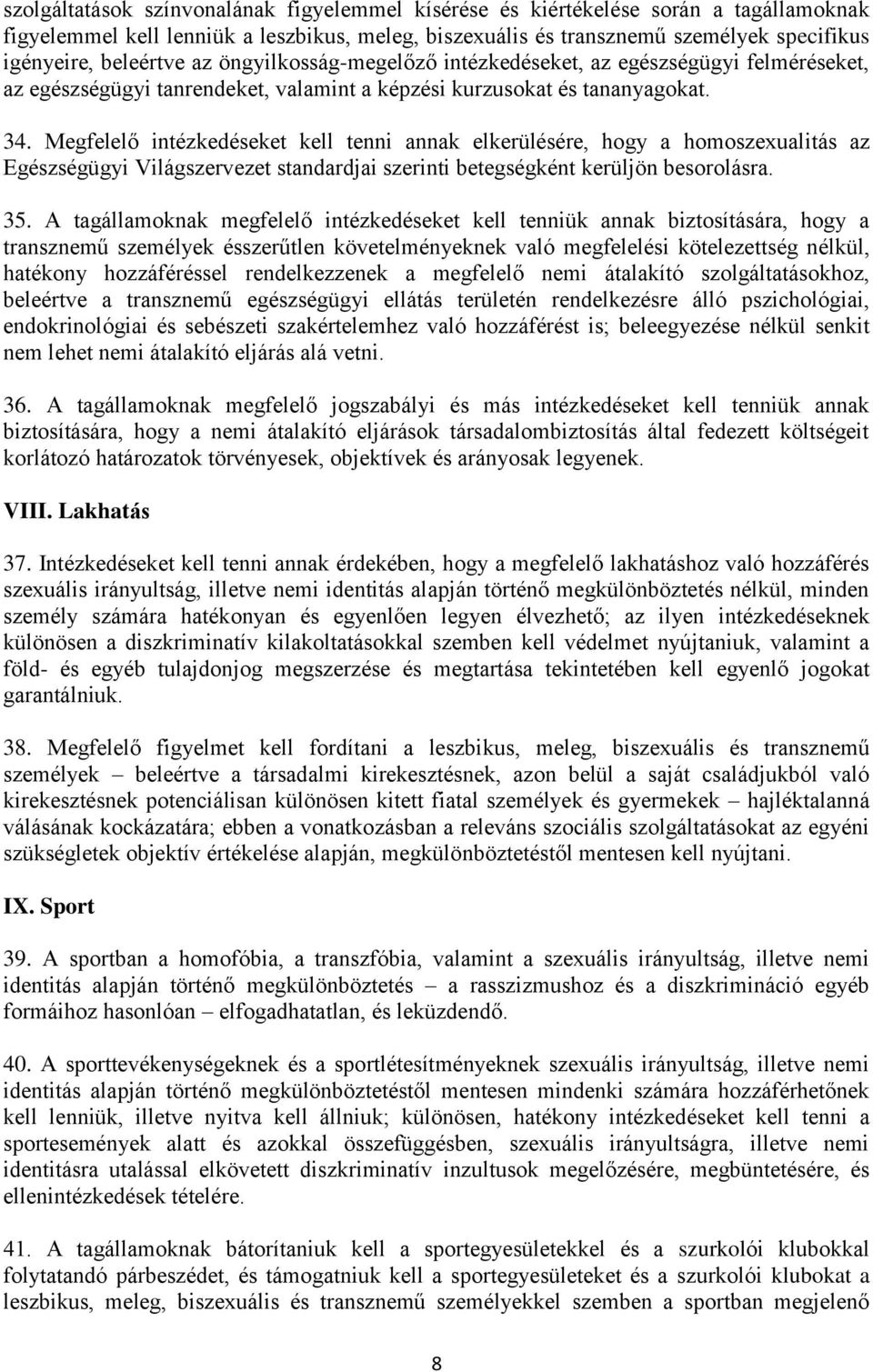 Megfelelő intézkedéseket kell tenni annak elkerülésére, hogy a homoszexualitás az Egészségügyi Világszervezet standardjai szerinti betegségként kerüljön besorolásra. 35.