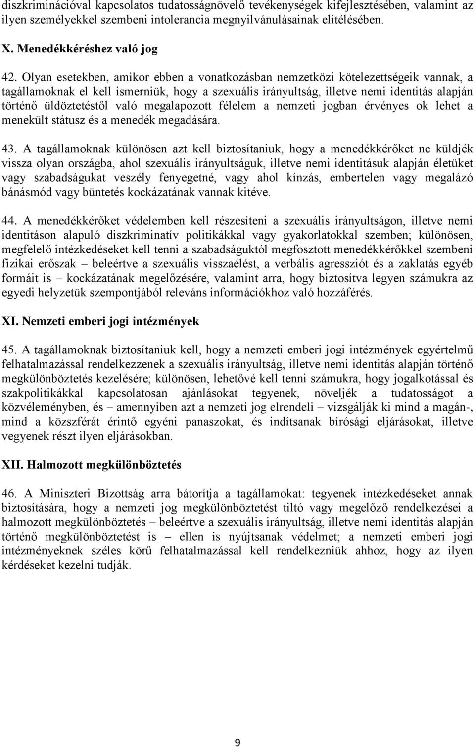 való megalapozott félelem a nemzeti jogban érvényes ok lehet a menekült státusz és a menedék megadására. 43.