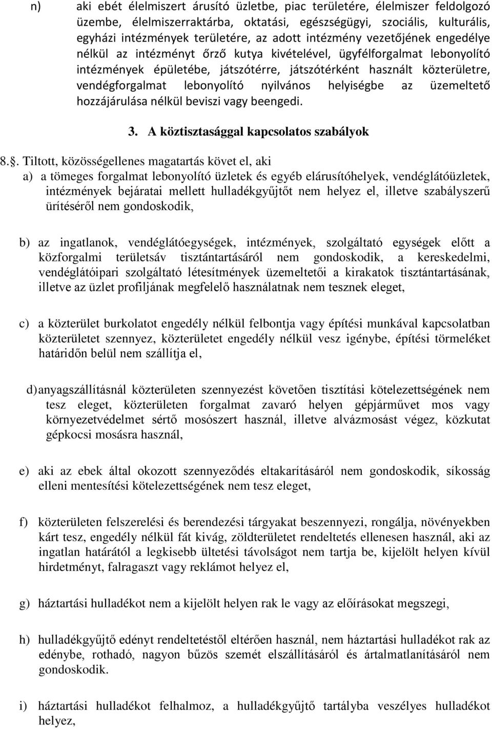 lebonyolító nyilvános helyiségbe az üzemeltető hozzájárulása nélkül beviszi vagy beengedi. 3. A köztisztasággal kapcsolatos szabályok 8.