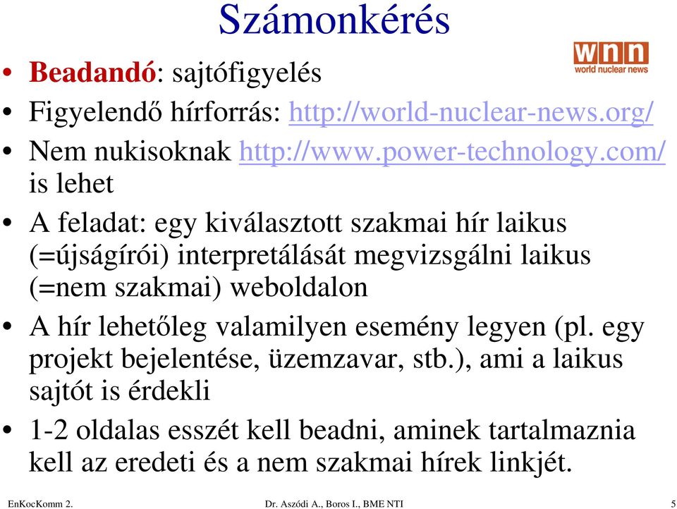 com/ is lehet A feladat: egy kiválasztott szakmai hír laikus (=újságírói) interpretálását megvizsgálni laikus (=nem szakmai)