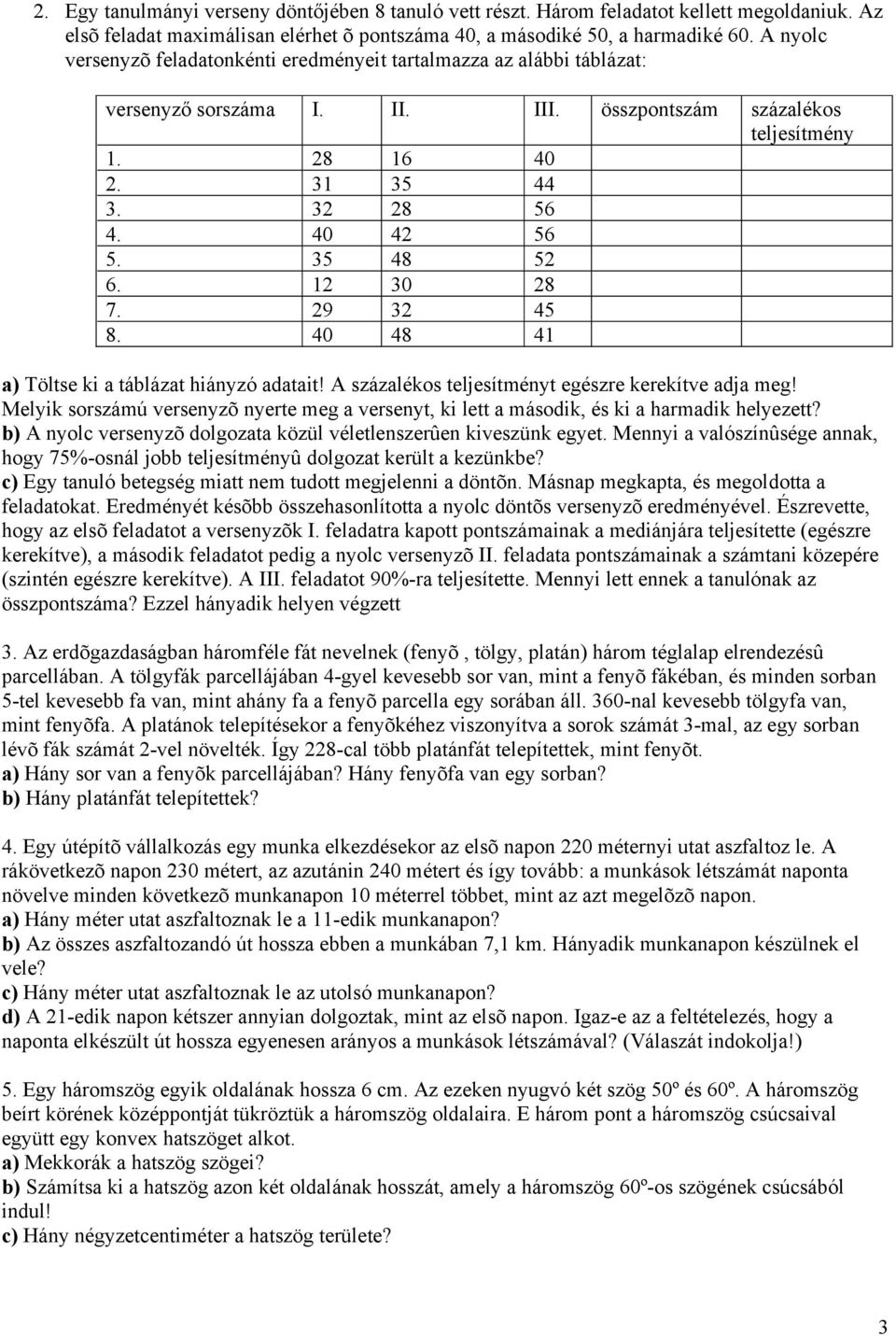 35 48 52 6. 12 30 28 7. 29 32 45 8. 40 48 41 a) Töltse ki a táblázat hiányzó adatait! A százalékos teljesítményt egészre kerekítve adja meg!