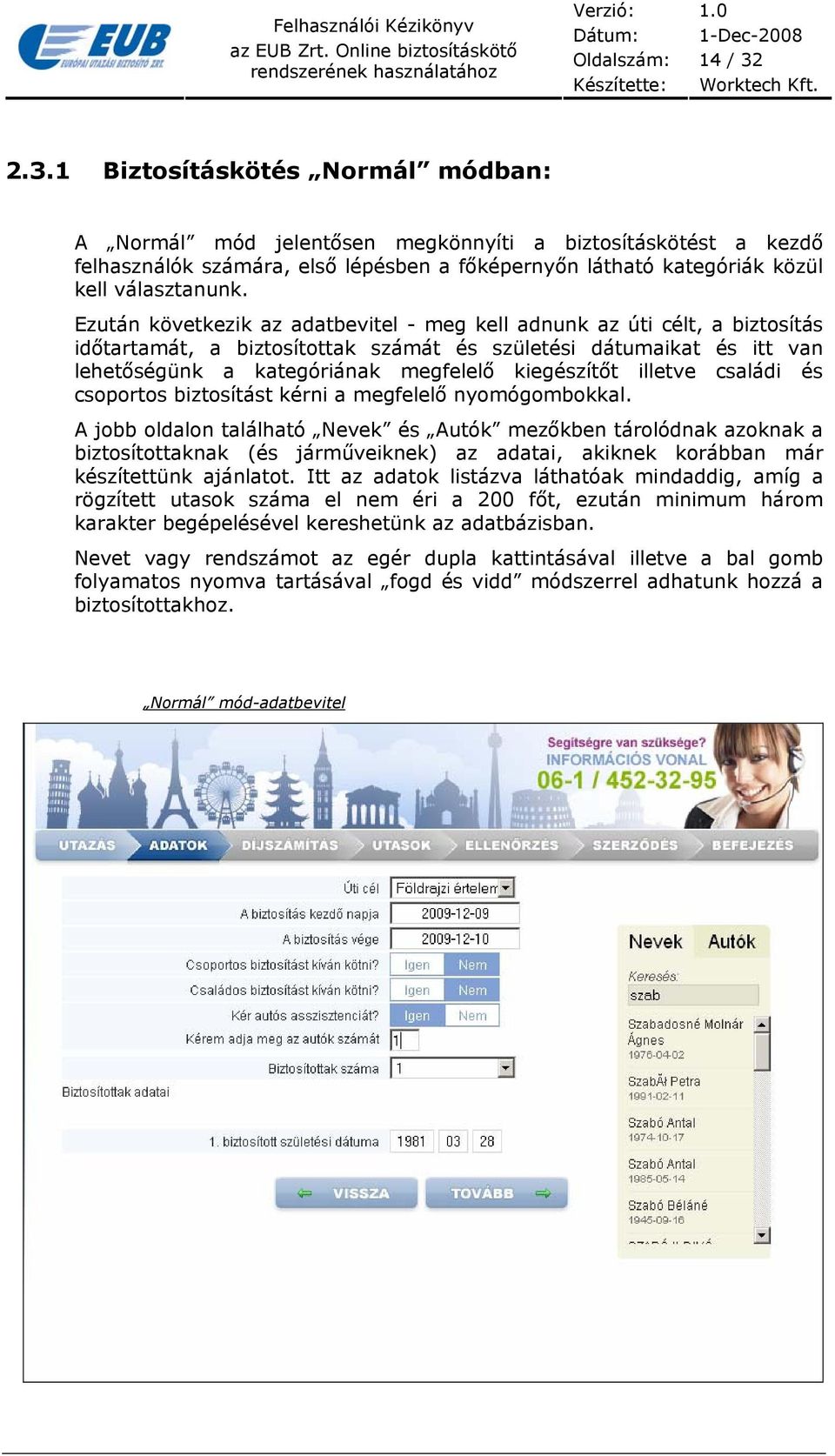 Ezután következik az adatbevitel - meg kell adnunk az úti célt, a biztosítás időtartamát, a biztosítottak számát és születési dátumaikat és itt van lehetőségünk a kategóriának megfelelő kiegészítőt