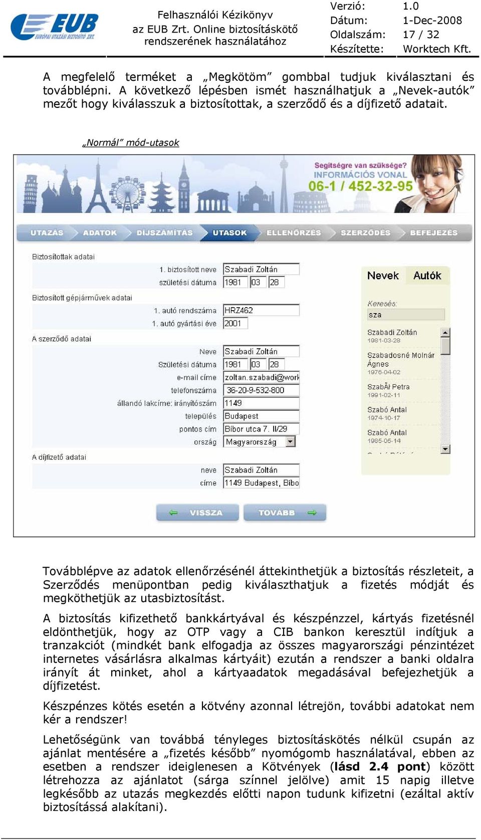 Normál mód-utasok Továbblépve az adatok ellenőrzésénél áttekinthetjük a biztosítás részleteit, a Szerződés menüpontban pedig kiválaszthatjuk a fizetés módját és megköthetjük az utasbiztosítást.