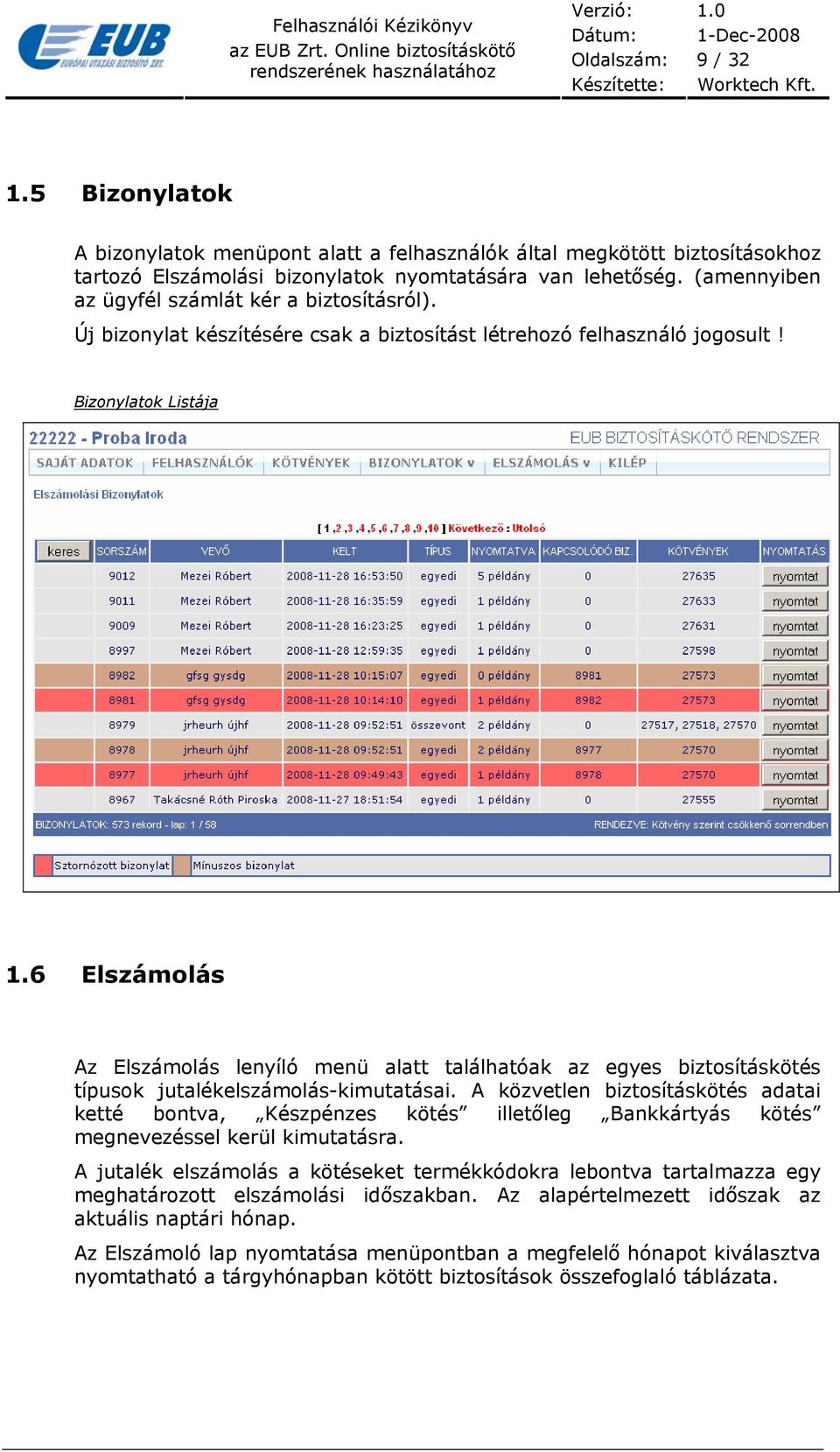 6 Elszámolás Az Elszámolás lenyíló menü alatt találhatóak az egyes biztosításkötés típusok jutalékelszámolás-kimutatásai.