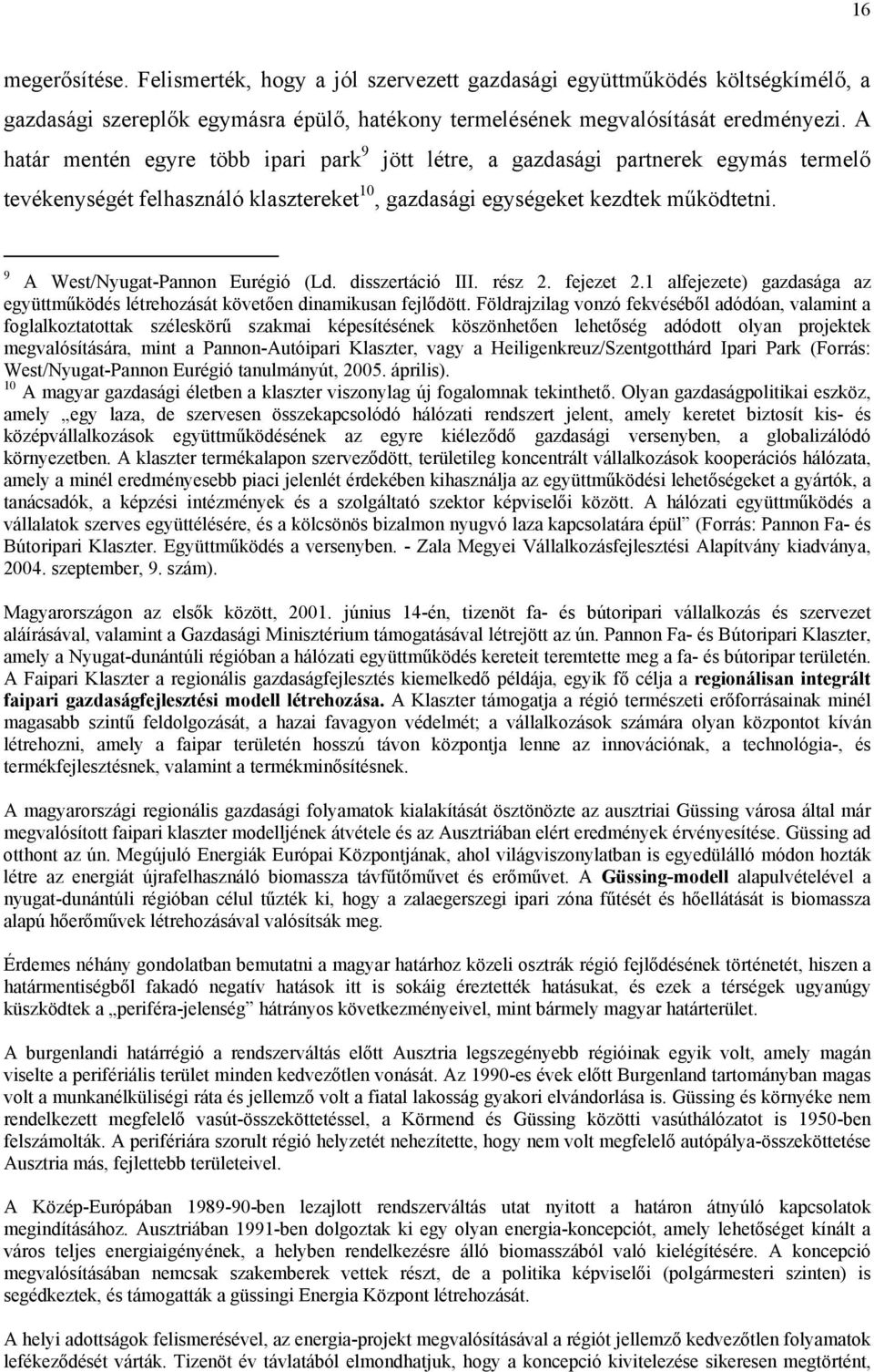 9 A West/Nyugat-Pannon Eurégió (Ld. disszertáció III. rész 2. fejezet 2.1 alfejezete) gazdasága az együttműködés létrehozását követően dinamikusan fejlődött.