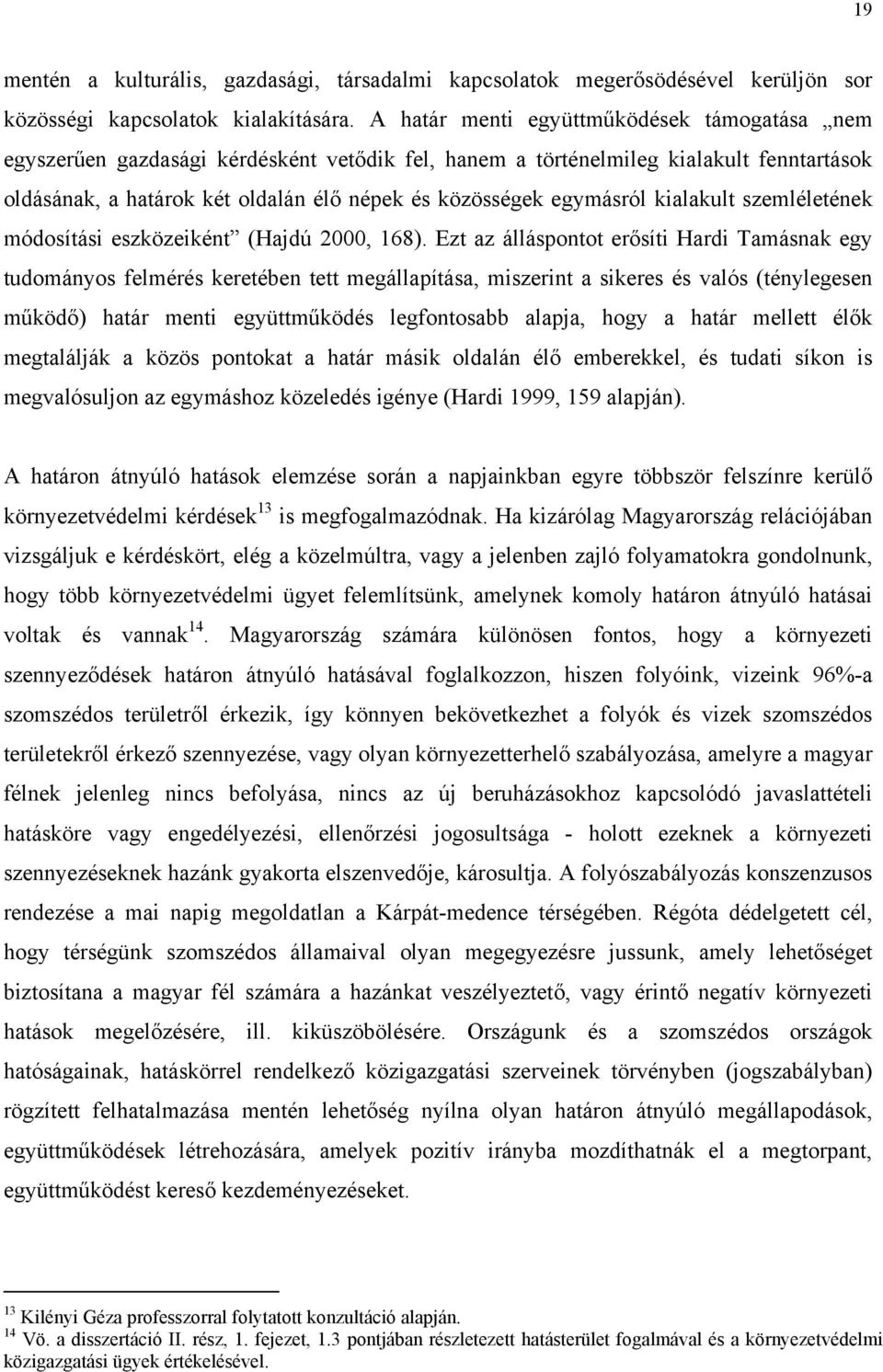 egymásról kialakult szemléletének módosítási eszközeiként (Hajdú 2000, 168).