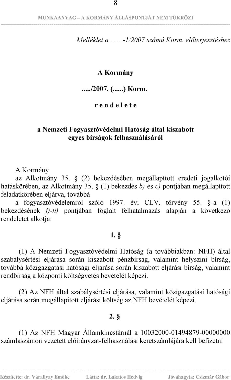 (2) bekezdésében megállapított eredeti jogalkotói hatáskörében, az Alkotmány 35. (1) bekezdés b) és c) pontjában megállapított feladatkörében eljárva, továbbá a fogyasztóvédelemről szóló 1997.