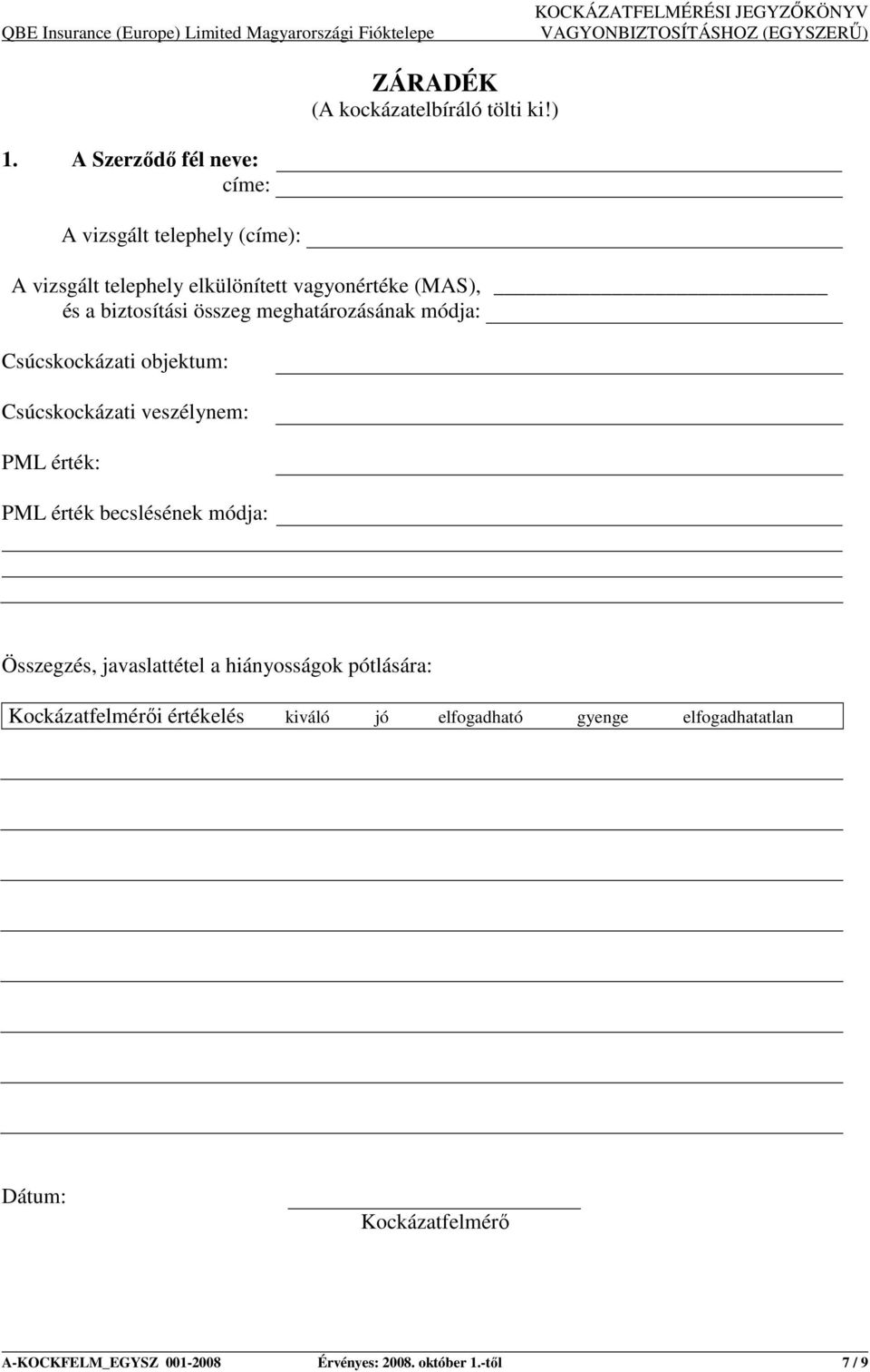 biztosítási összeg meghatározásának módja: Csúcskockázati objektum: Csúcskockázati veszélynem: PML érték: PML érték