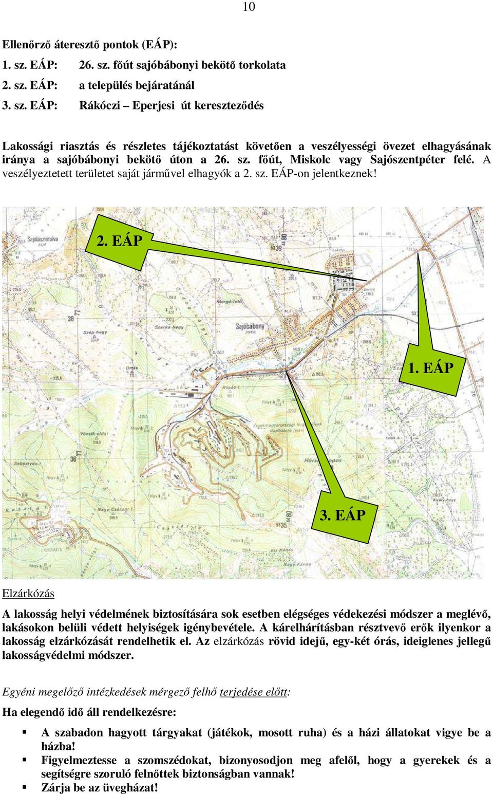 sz. főút, Miskolc vagy Sajószentpéter felé. A veszélyeztetett területet saját járművel elhagyók a 2. sz. EÁP-on jelentkeznek! 2. EÁP 1. EÁP 3.