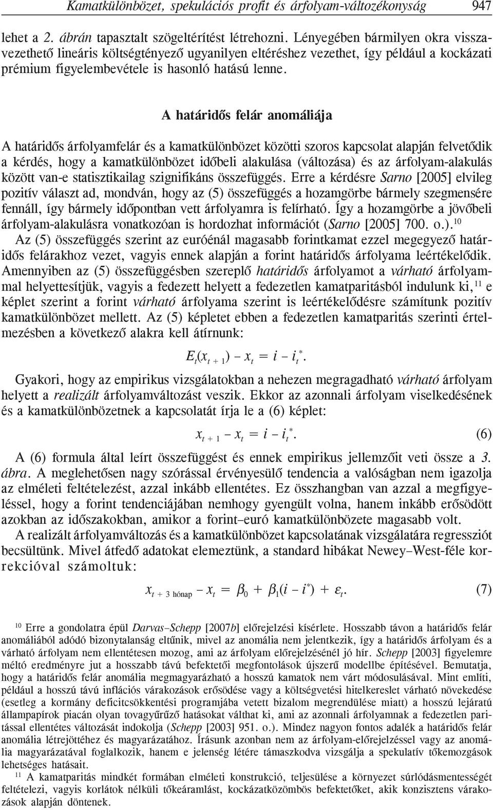 A határidõs felár anomáliája A határidõs árfolyamfelár és a kamatkülönbözet közötti szoros kapcsolat alapján felvetõdik a kérdés, hogy a kamatkülönbözet idõbeli alakulása (változása) és az