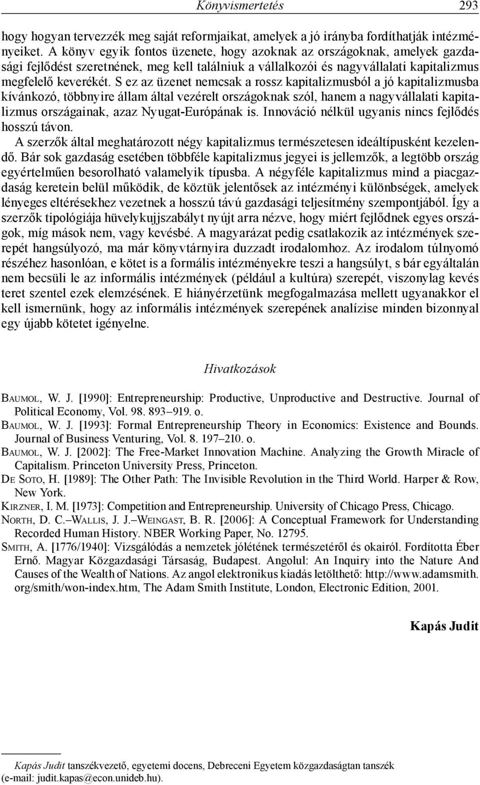 S ez az üzenet nemcsak a rossz kapitalizmusból a jó kapitalizmusba kívánkozó, többnyire állam által vezérelt országoknak szól, hanem a nagyvállalati kapitalizmus országainak, azaz Nyugat-Európának is.