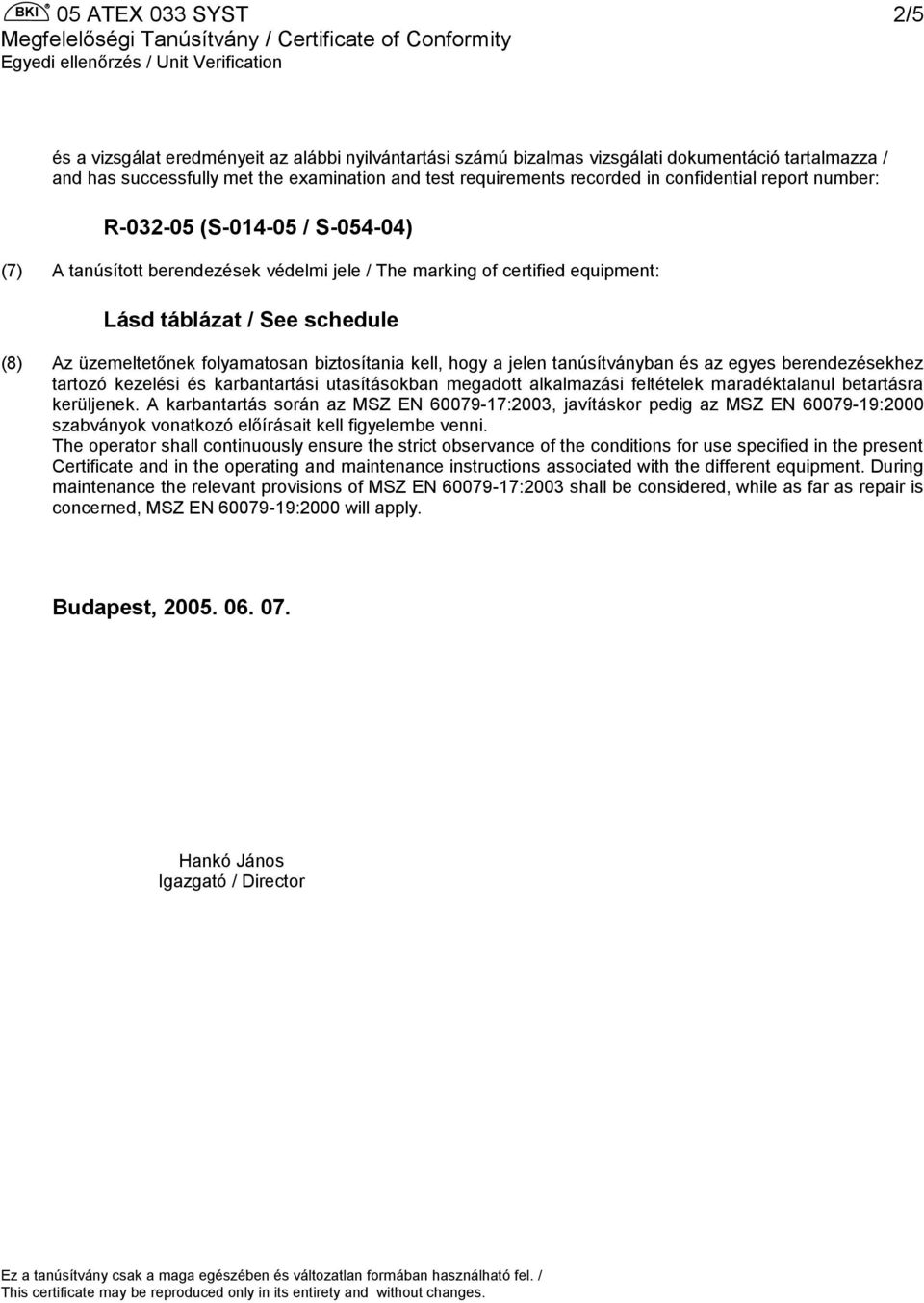 üzemeltetőnek folyamatosan biztosítania kell, hogy a jelen tanúsítványban és az egyes berendezésekhez tartozó kezelési és karbantartási utasításokban megadott alkalmazási feltételek maradéktalanul