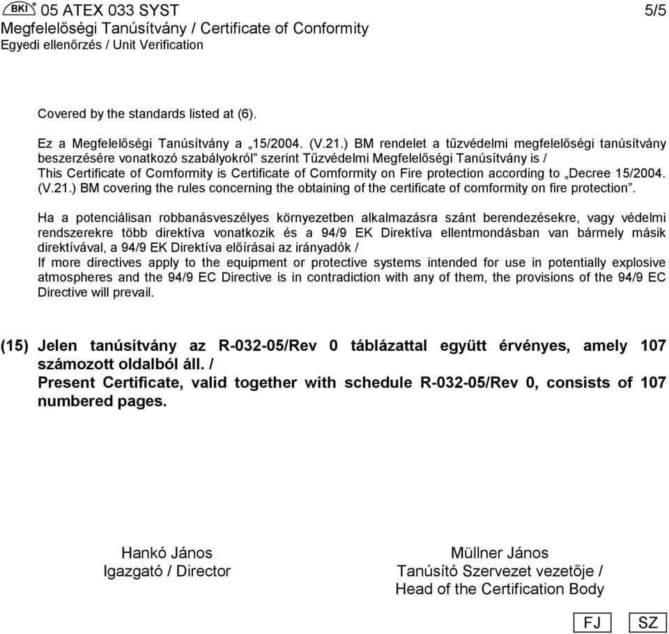 on Fire protection according to Decree 15/2004. (V.21.) BM covering the rules concerning the obtaining of the certificate of comformity on fire protection.