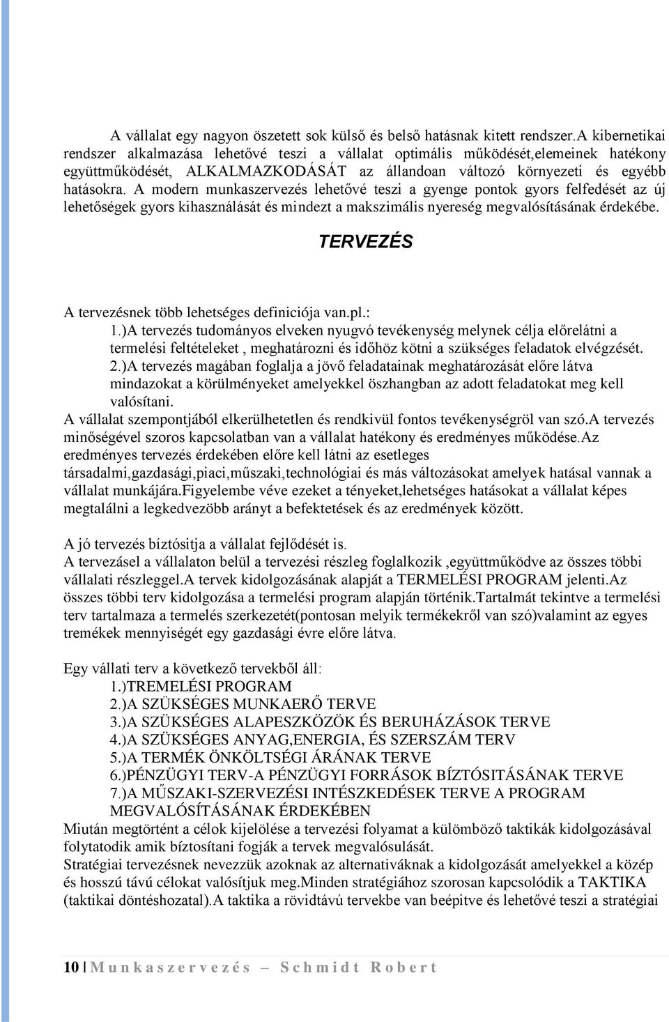 A modern munkaszervezés leheővé eszi a gyenge ponok gyors felfedésé az új leheőségek gyors kihasználásá és mindez a makszimális nyereség megvalósíásának érdekébe.