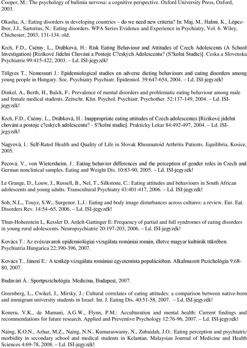 : Risk Eating Behaviour and Attitudes of Czech Adolescents (A School Investigation) [Rizikové Jídelní Chování a Postoje C?esky ch Adolescentu? (S?kolní Studie)].