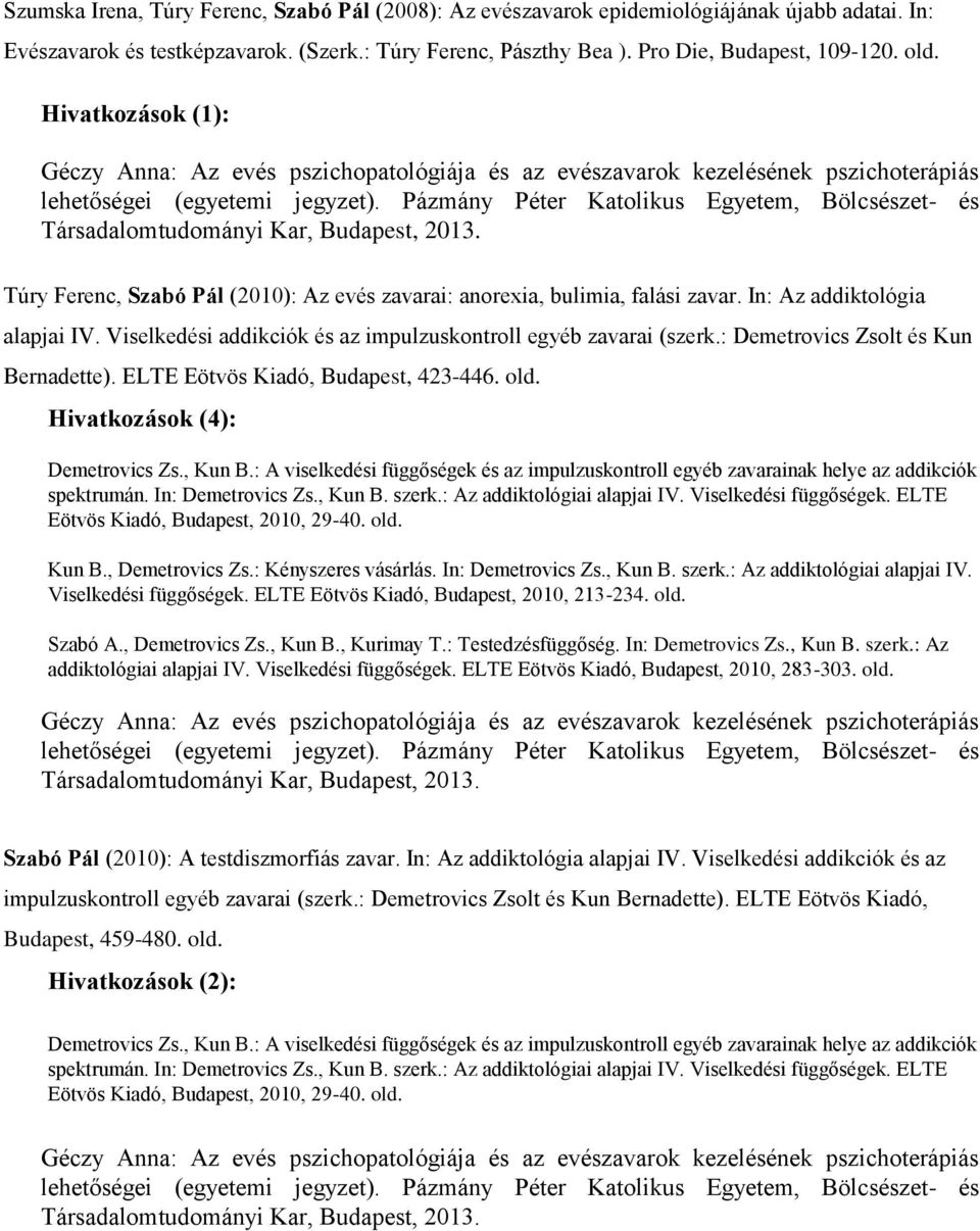 : Demetrovics Zsolt és Kun Bernadette). ELTE Eötvös Kiadó, Budapest, 423-446. old. Hivatkozások (4): Demetrovics Zs., Kun B.