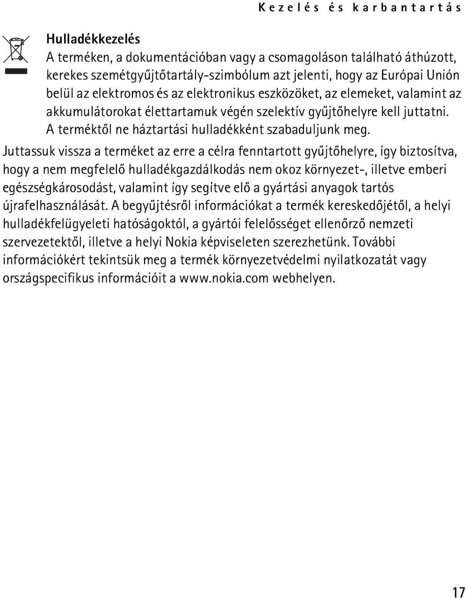 Juttassuk vissza a terméket az erre a célra fenntartott gyûjtõhelyre, így biztosítva, hogy a nem megfelelõ hulladékgazdálkodás nem okoz környezet-, illetve emberi egészségkárosodást, valamint így