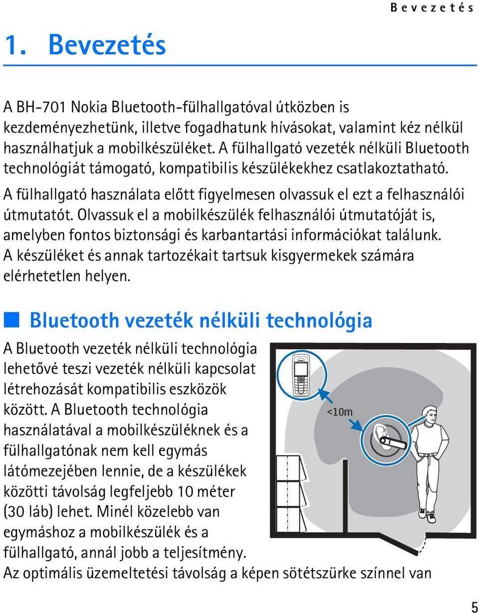 Olvassuk el a mobilkészülék felhasználói útmutatóját is, amelyben fontos biztonsági és karbantartási információkat találunk.