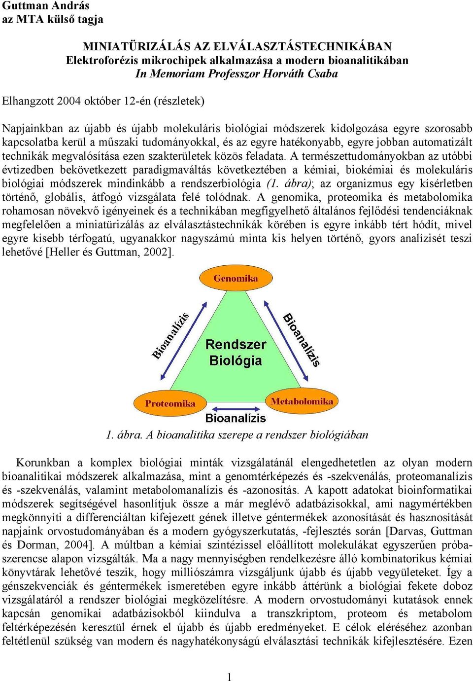 automatizált technikák megvalósítása ezen szakterületek közös feladata.