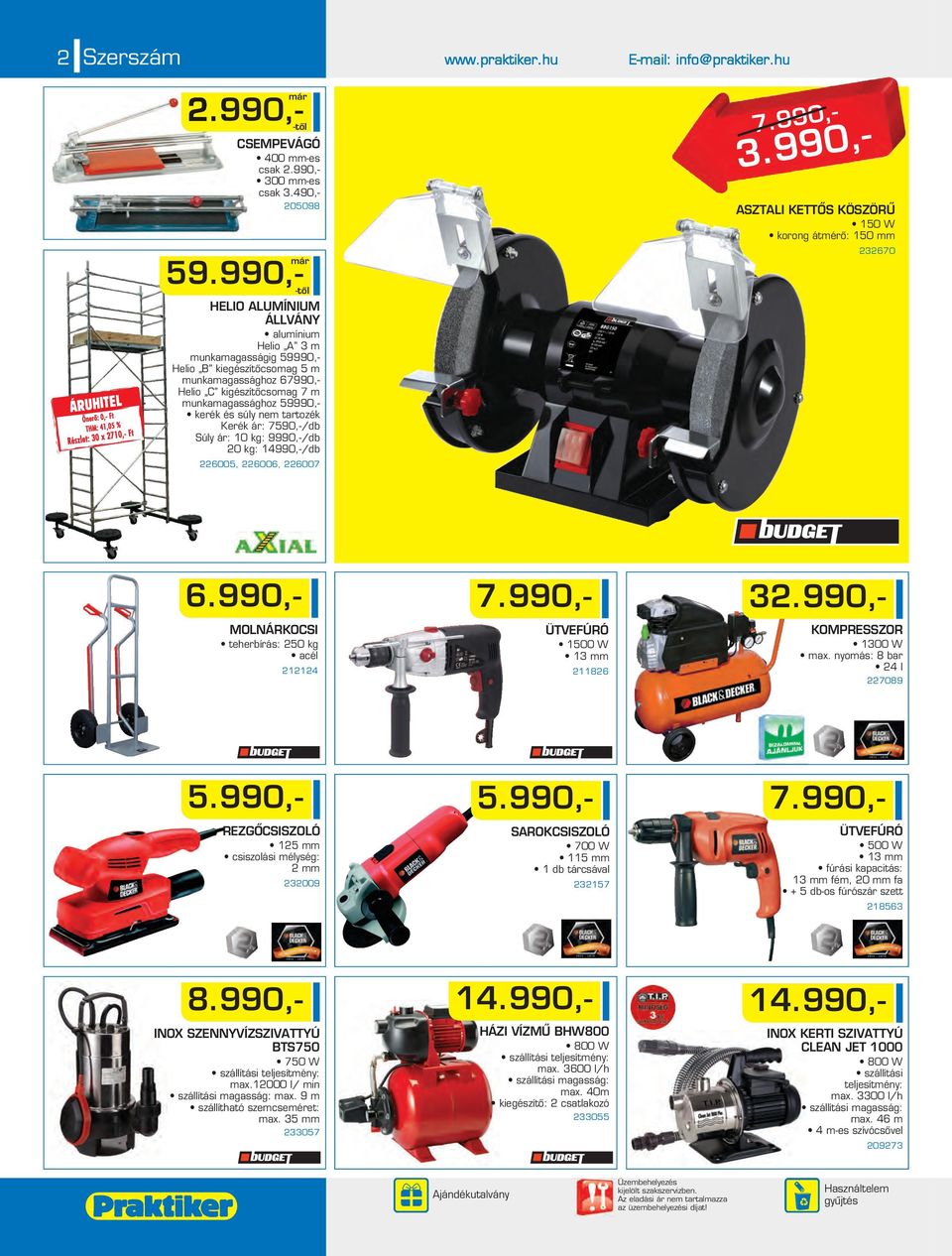 nem tartozék Kerék ár: 7590,-/db Súly ár: 10 kg: 9990,-/db 0 kg: 14990,-/db 6005, 6006, 6007 7.990,- 3.990,- ASZTALI KETTÔS KÖSZÖRÛ 150 W korong átmérô: 150 mm 3670 6.