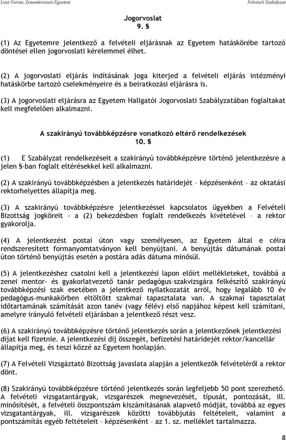 (3) A jogorvoslati eljárásra az Egyetem Hallgatói Jogorvoslati Szabályzatában foglaltakat kell megfelelően alkalmazni. A szakirányú továbbképzésre vonatkozó eltérő rendelkezések 10.