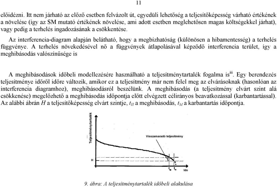 erhelés igadozásáak a csökkeése. Az ierferecia-diagram alapjá beláhaó, hogy a megbízhaóság (külööse a hibameesség) a erhelés függvéye.