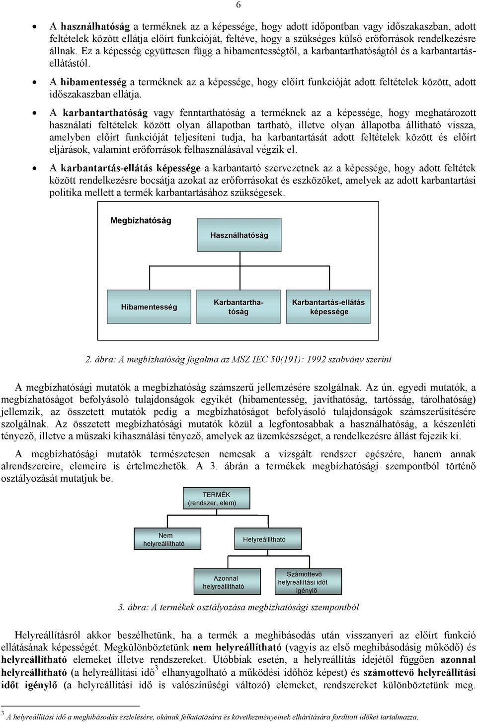 karbaarásá ado feléelek közö és elıír eljárások, valami erıforrások felhaszálásával végzik el.