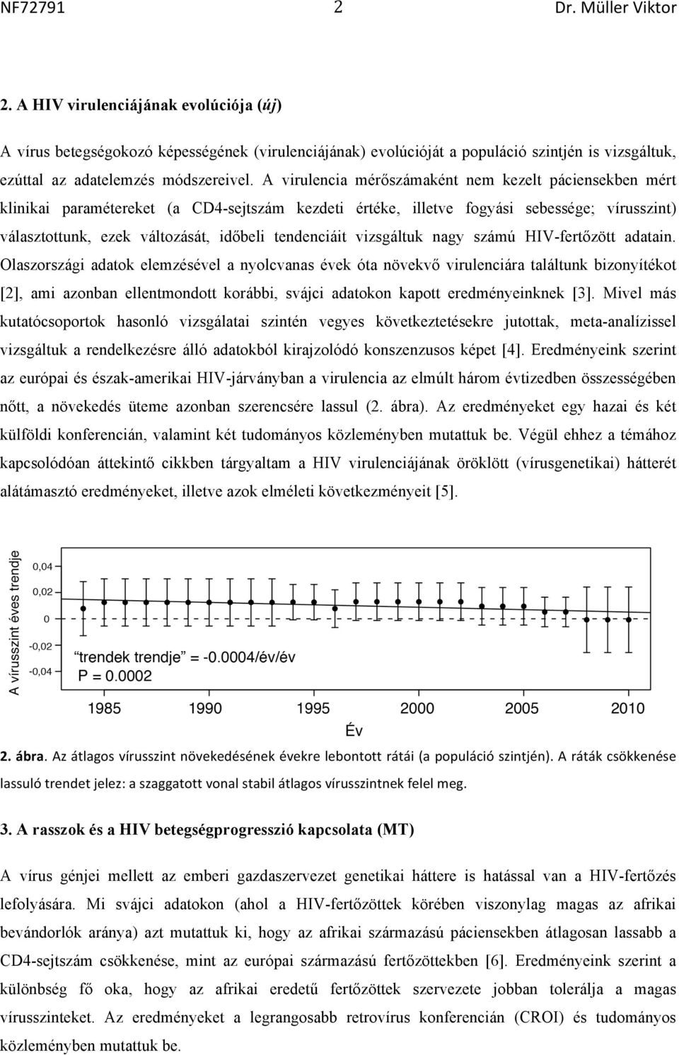 tendenciáit vizsgáltuk nagy számú HIV-fertőzött adatain.