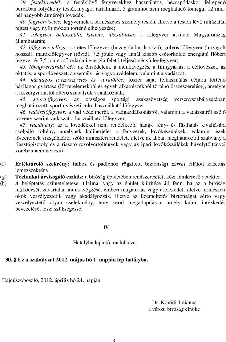 lıfegyver behozatala, kivitele, átszállítása: a lıfegyver átvitele Magyarország államhatárán; 42.