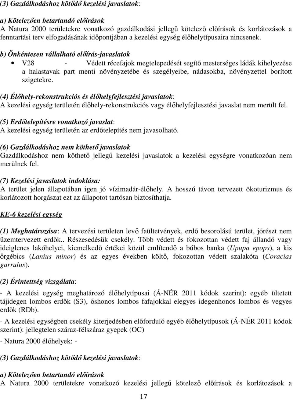 b) Önkéntesen vállalható előírás-javaslatok V28 - Védett récefajok megtelepedését segítő mesterséges ládák kihelyezése a halastavak part menti növényzetébe és szegélyeibe, nádasokba, növényzettel