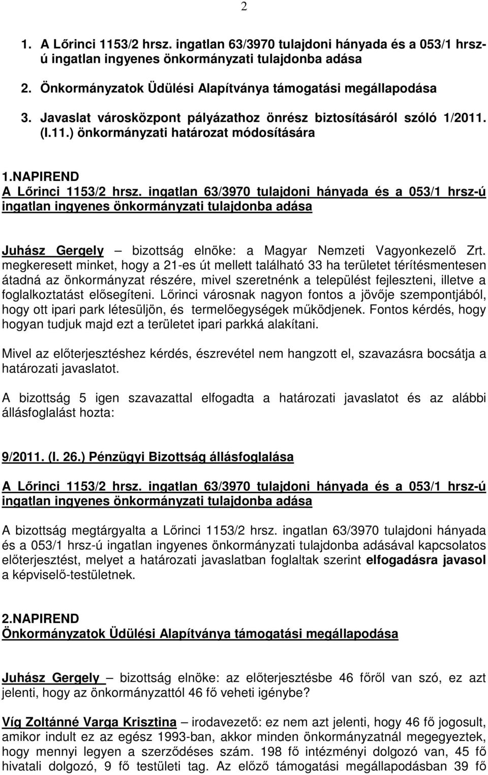 ingatlan 63/3970 tulajdoni hányada és a 053/1 hrsz-ú ingatlan ingyenes önkormányzati tulajdonba adása Juhász Gergely bizottság elnöke: a Magyar Nemzeti Vagyonkezelő Zrt.